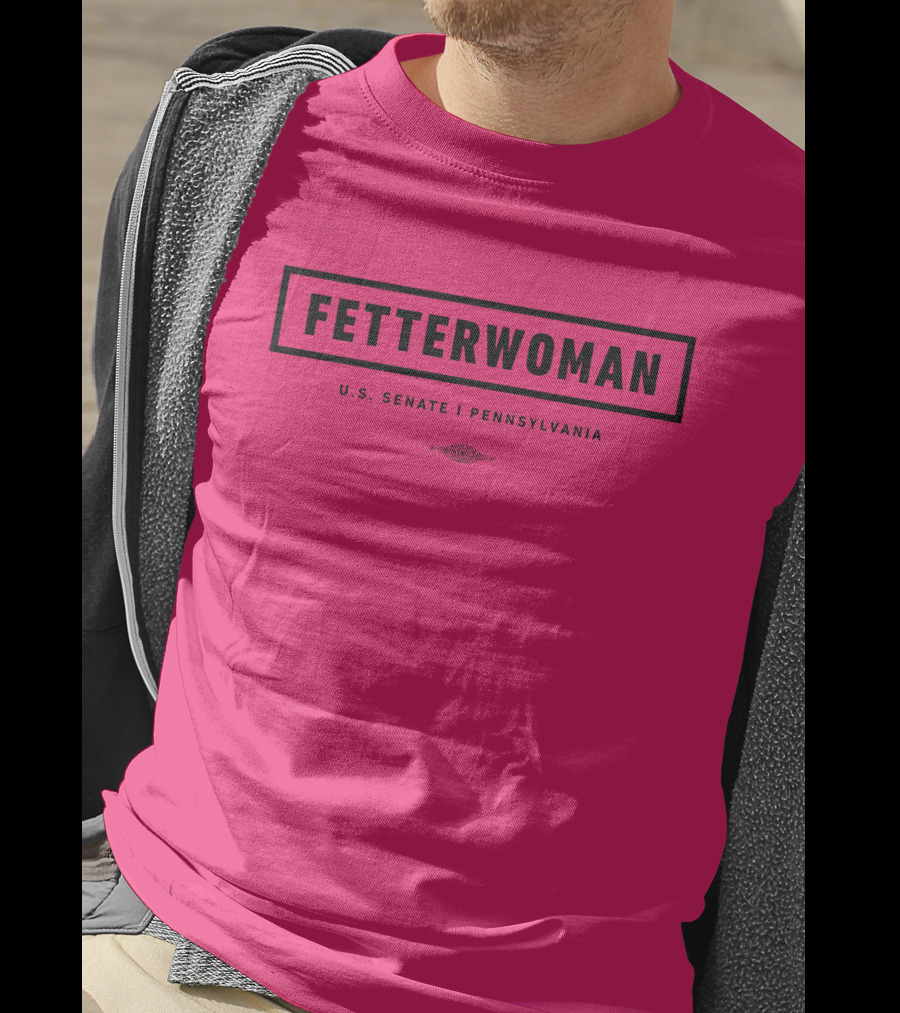 FetterWoman U.S. Senate Pennsylvania John Fetterman T-Shirt