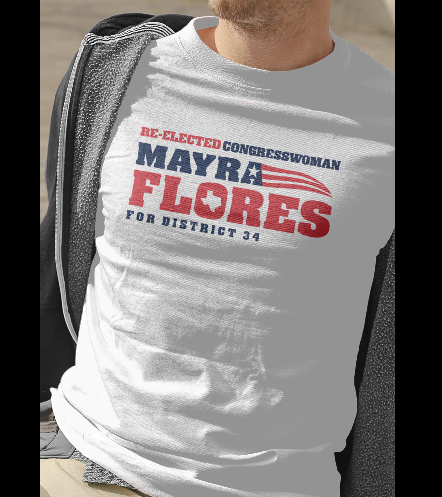 Re-Elected Congresswoman Mayra Flores For District 34 Texas Star And Stripes T-Shirt