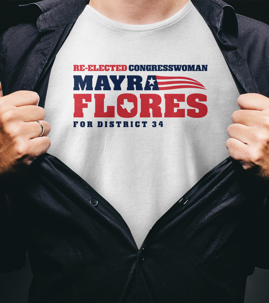Re-Elected Congresswoman Mayra Flores For District 34 Texas Star And Stripes T-Shirt