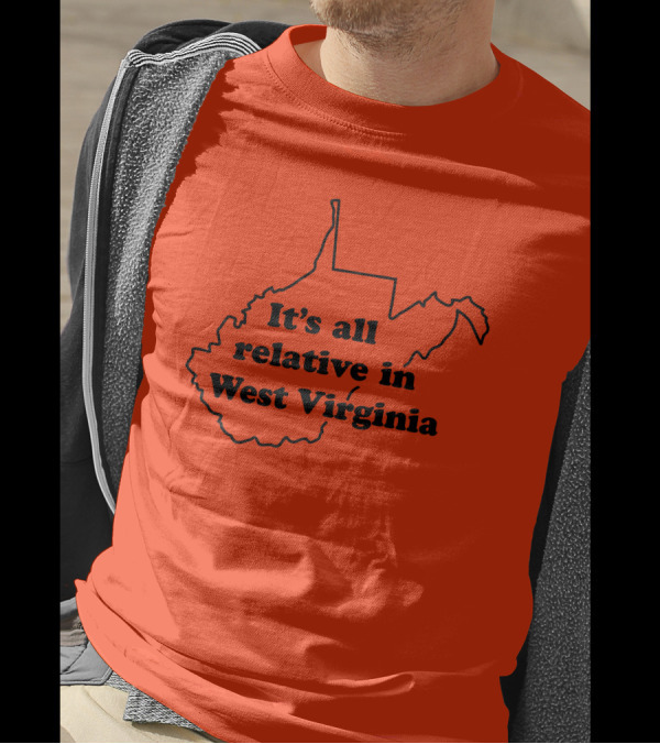It's All Relative In West Virginia Map Outline T-Shirt