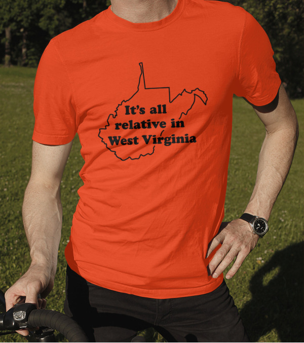 It's All Relative In West Virginia Map Outline T-Shirt