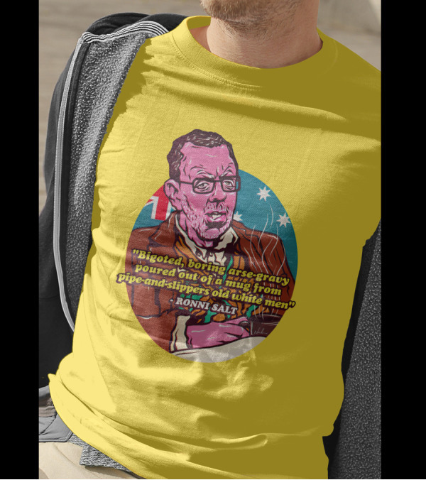 Bigoted Boring Arse-Gravy Poured Out Of A Mug From Pipe-And-Slippers Old White Men Ronni Salt T-Shirt