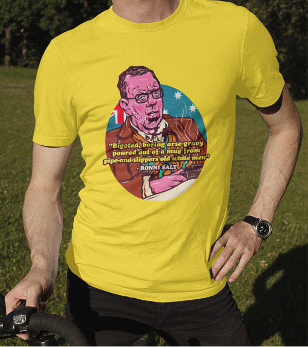 Bigoted Boring Arse-Gravy Poured Out Of A Mug From Pipe-And-Slippers Old White Men Ronni Salt T-Shirt