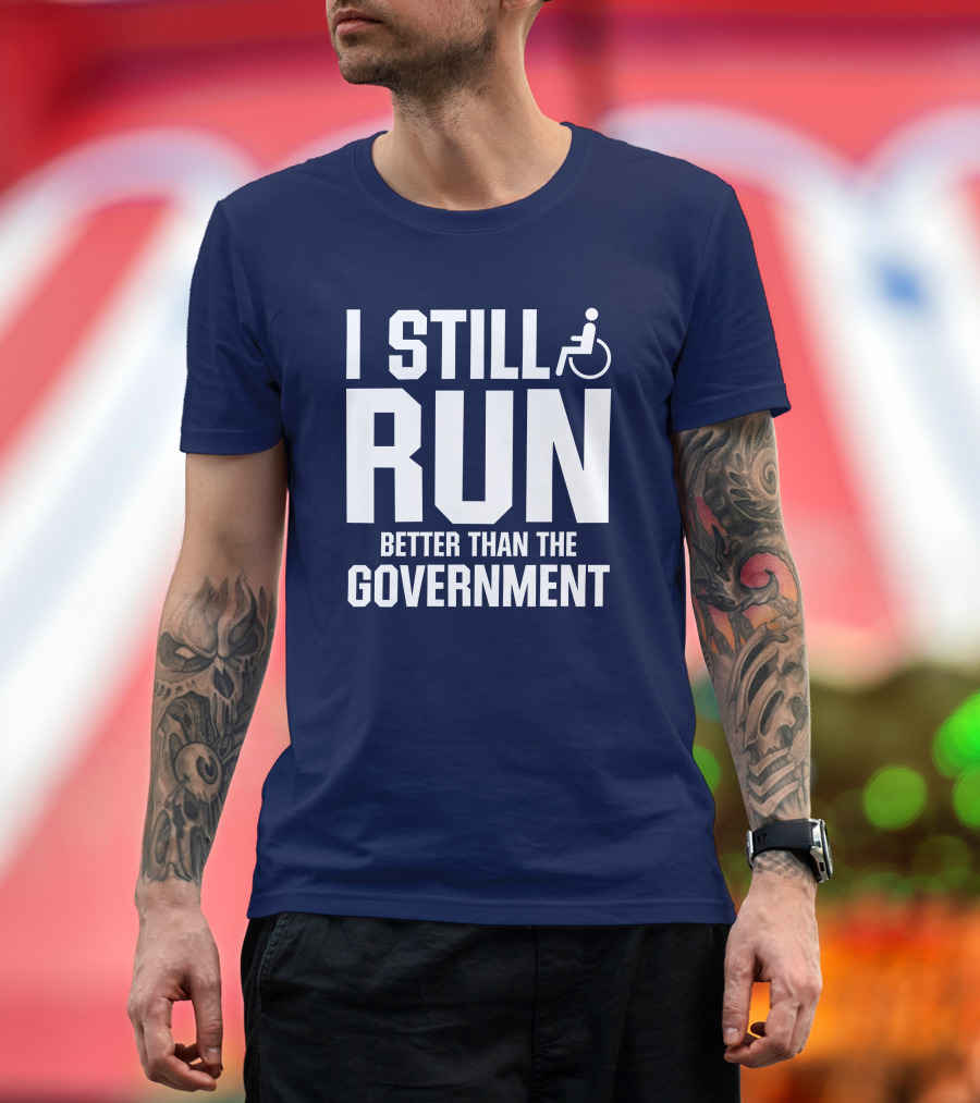 I Still Run Better Than The Government Wheelchair T-Shirt