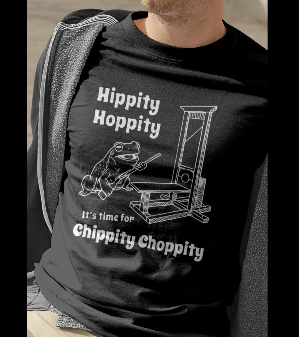Hippity Hoppity It's Time For Chippity Choppity Frog With Guillotine T-Shirt