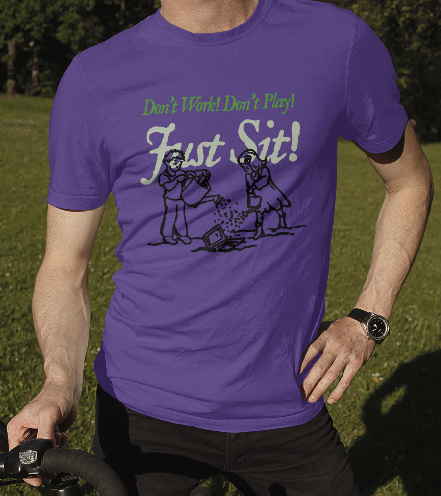 Don't Work Don't Play Just Sit Violet Don't Work Don't Play Just Sit T-Shirt