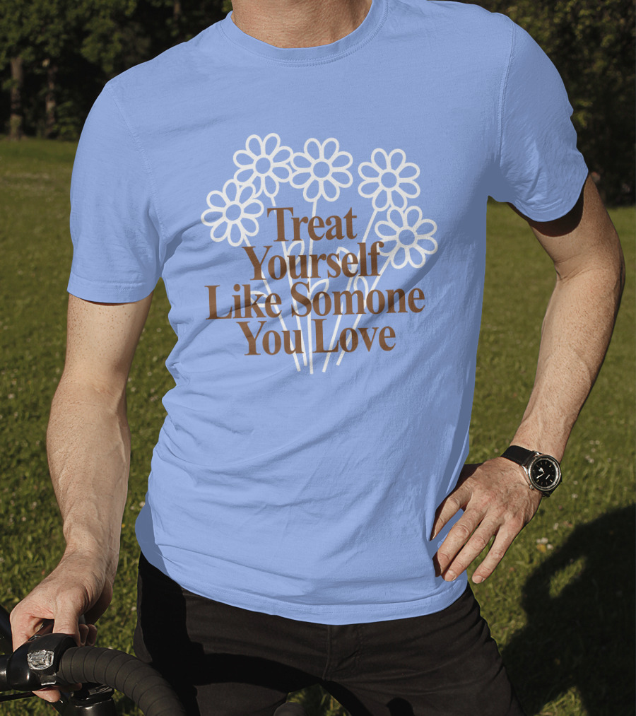 Treat Yourself Like Someone You Love Floral Design With Positive Message T-Shirt