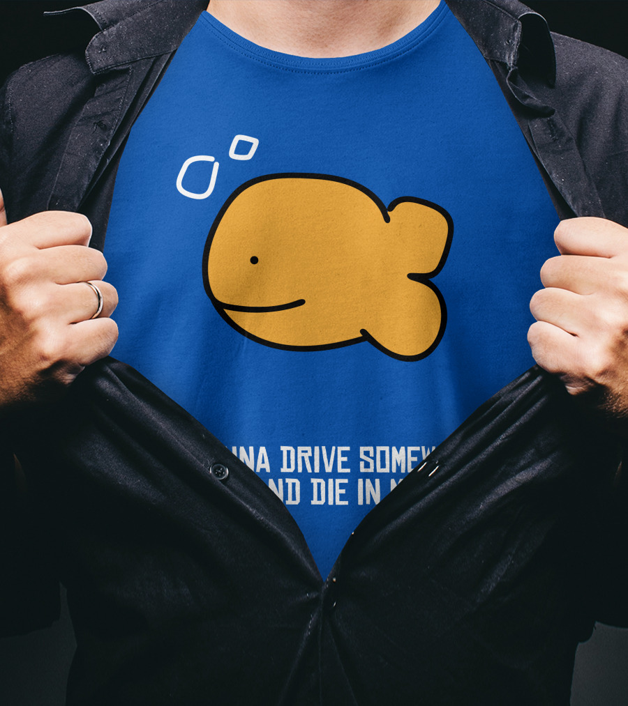 Im Gonna Drive Somewhere Cold And Die In My Car Martín Goldfish T-Shirt