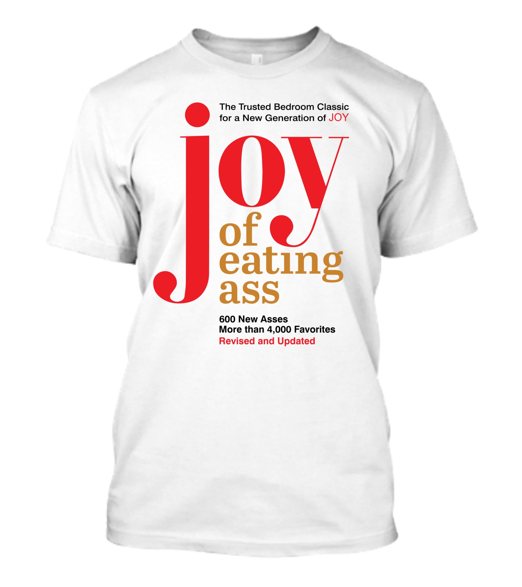 Joy Of Eating Ass Trusted Bedroom Classic Revised And Updated 600 New Asses T-Shirt