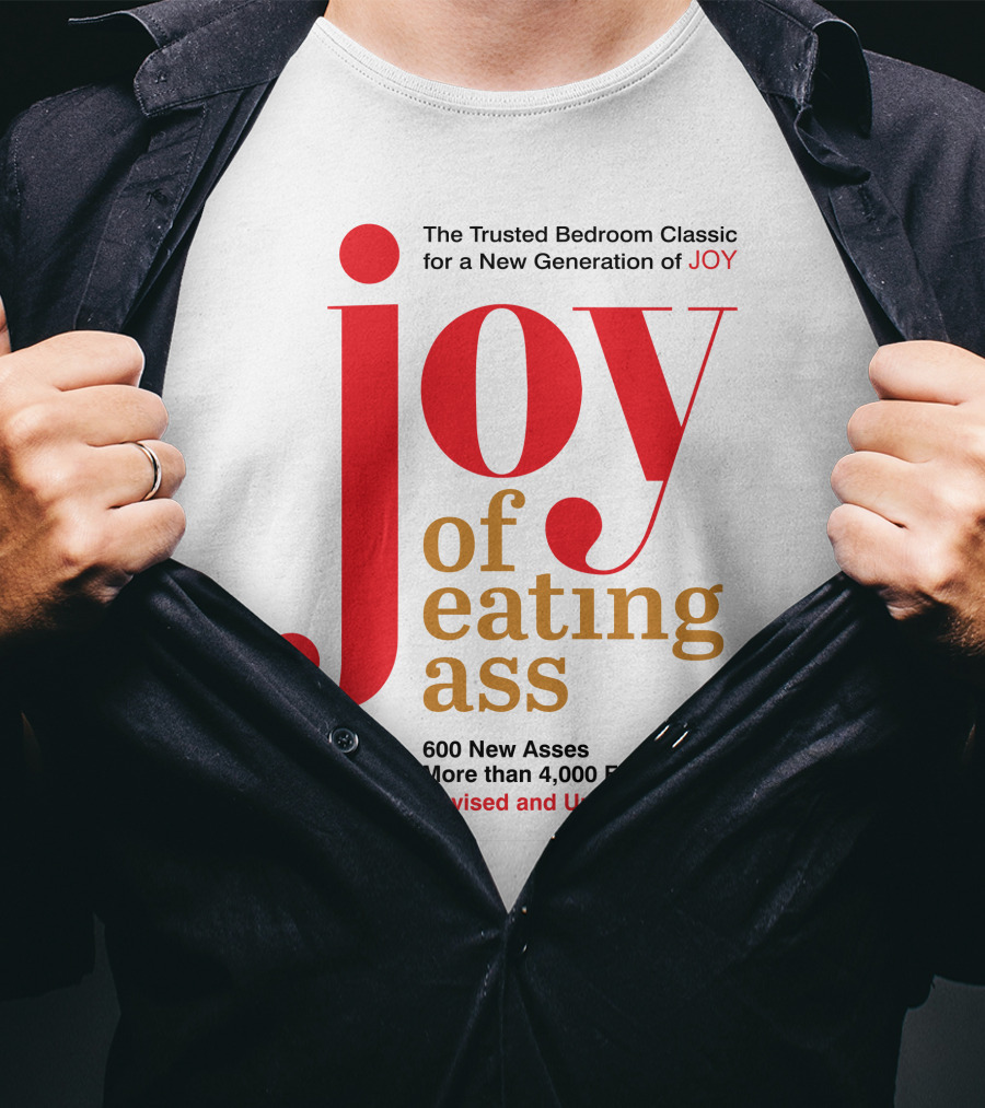 Joy Of Eating Ass Trusted Bedroom Classic Revised And Updated 600 New Asses T-Shirt