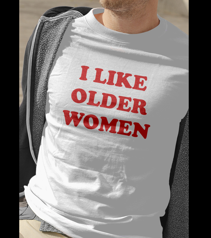 I Like Older Women Funny Gift T-Shirt