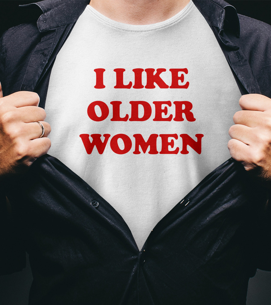 I Like Older Women Funny Gift T-Shirt