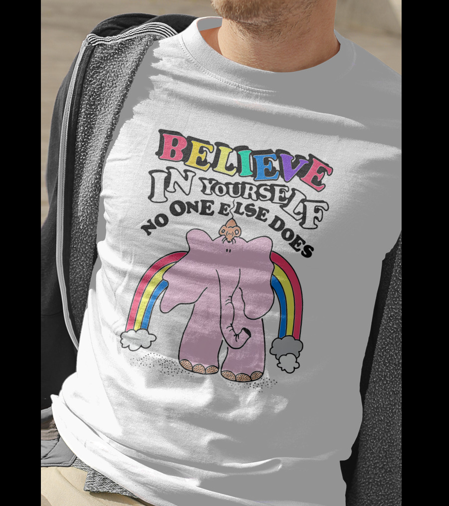 Believe In Yourself No One Else Does Rainbow Elephant T-Shirt