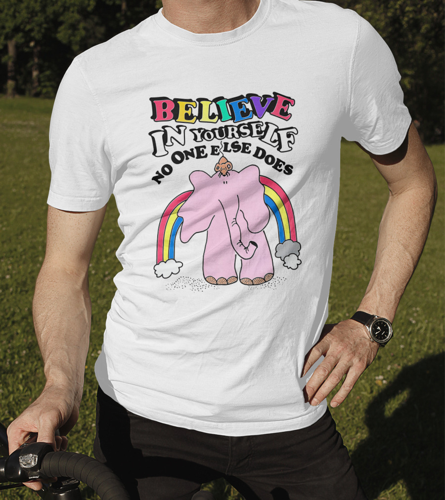 Believe In Yourself No One Else Does Rainbow Elephant T-Shirt