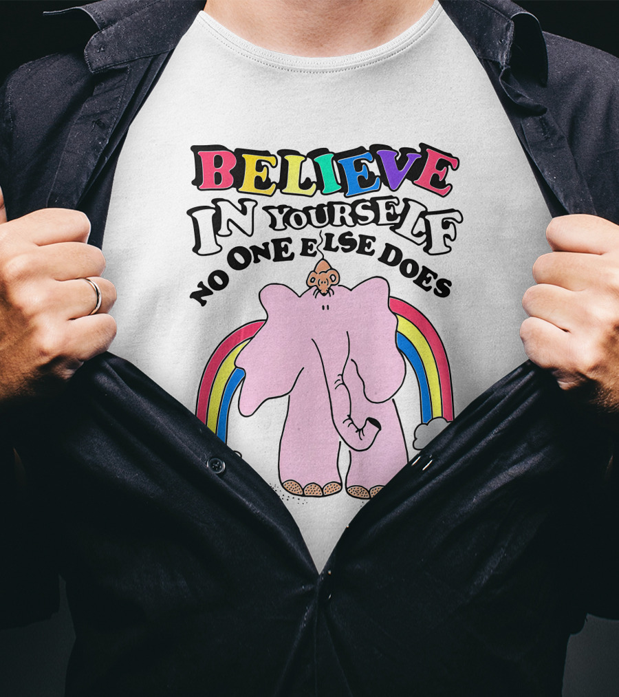 Believe In Yourself No One Else Does Rainbow Elephant T-Shirt