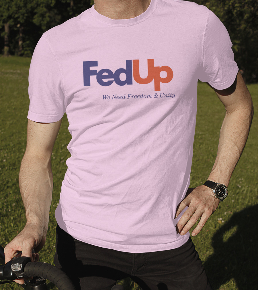 FedUp We Need Freedom And Unity T-Shirt