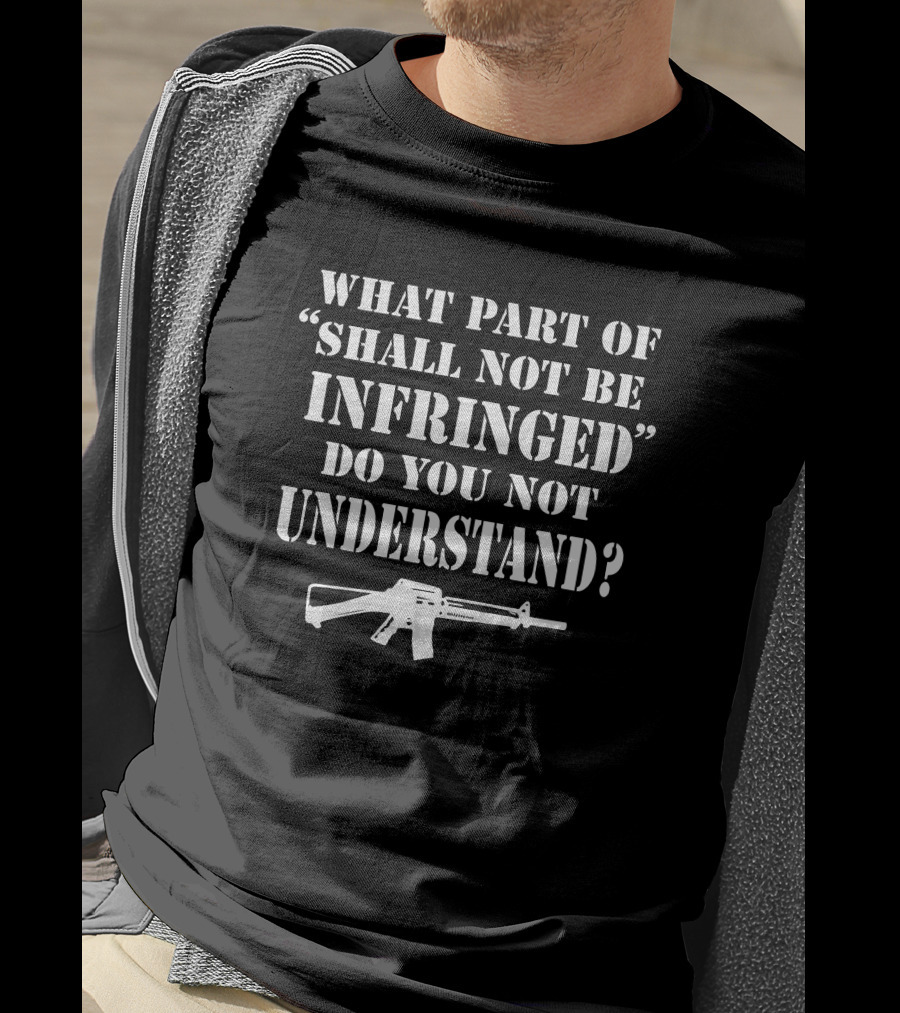 Shall Not Be Infringed Do You Not Understand Rifle T-Shirt