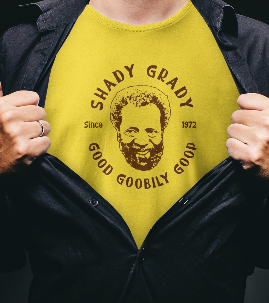 Shady Grady Good Goobily Goop Since 1972 T-Shirt