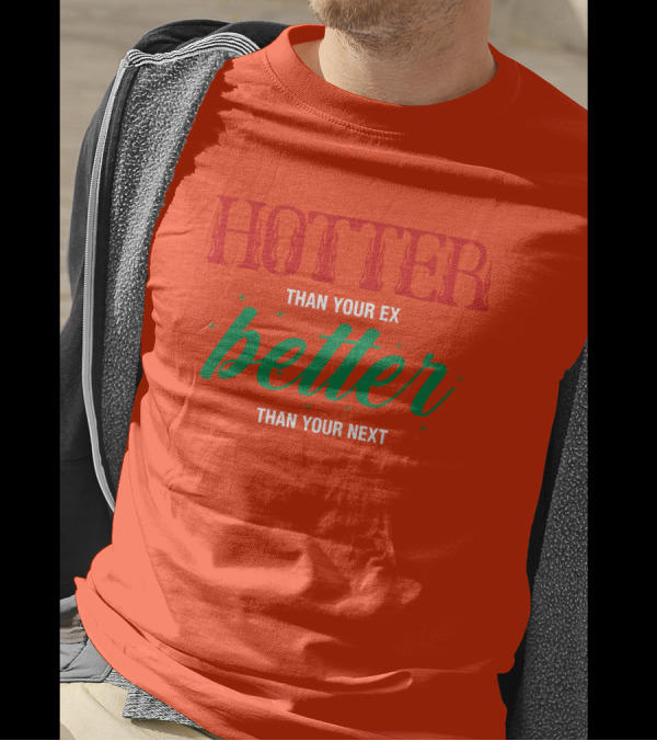Hotter Than Your Ex Better Than Your Next Red Green Text T-Shirt