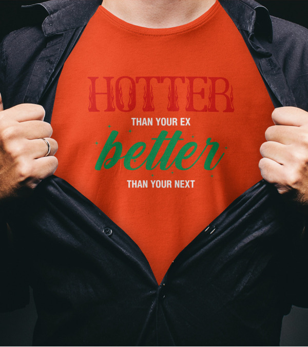 Hotter Than Your Ex Better Than Your Next Red Green Text T-Shirt
