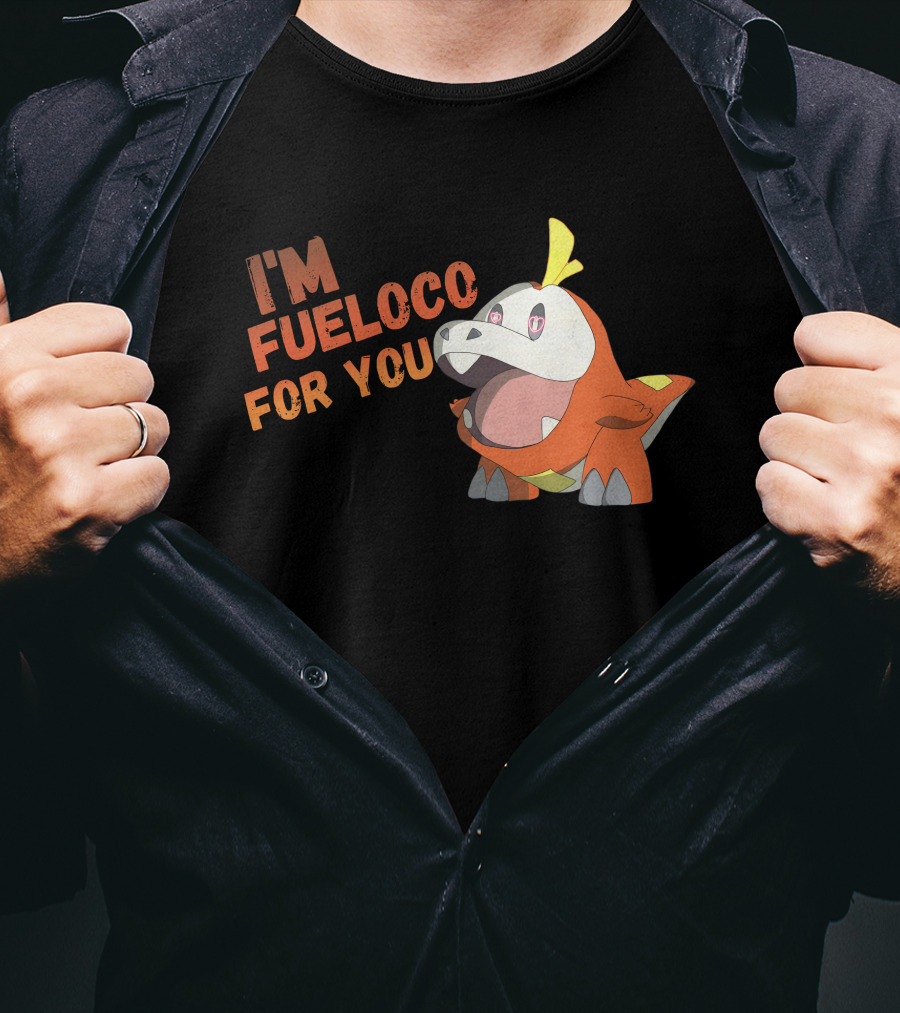 I’m Fueloco For You Fuecoco Pokémon T-Shirt