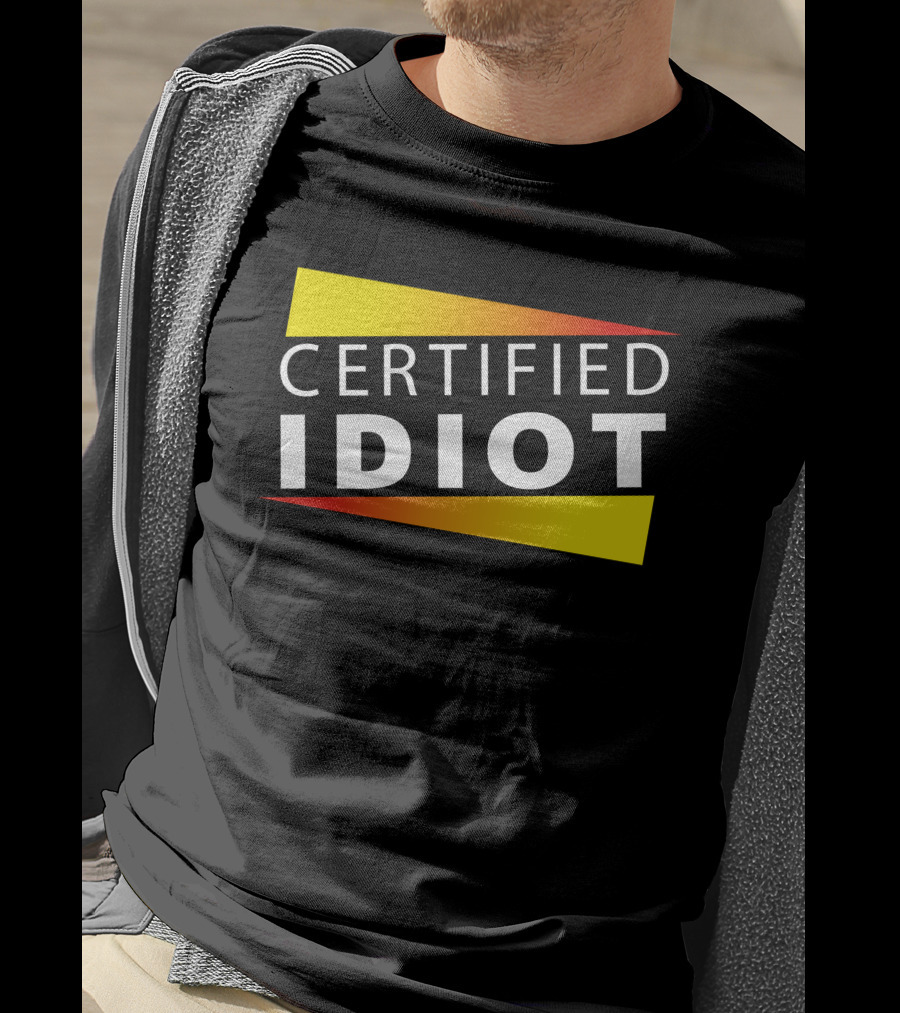 Certified Idiot Bold Statement With Gradient Yellow And Red Banner T-Shirt