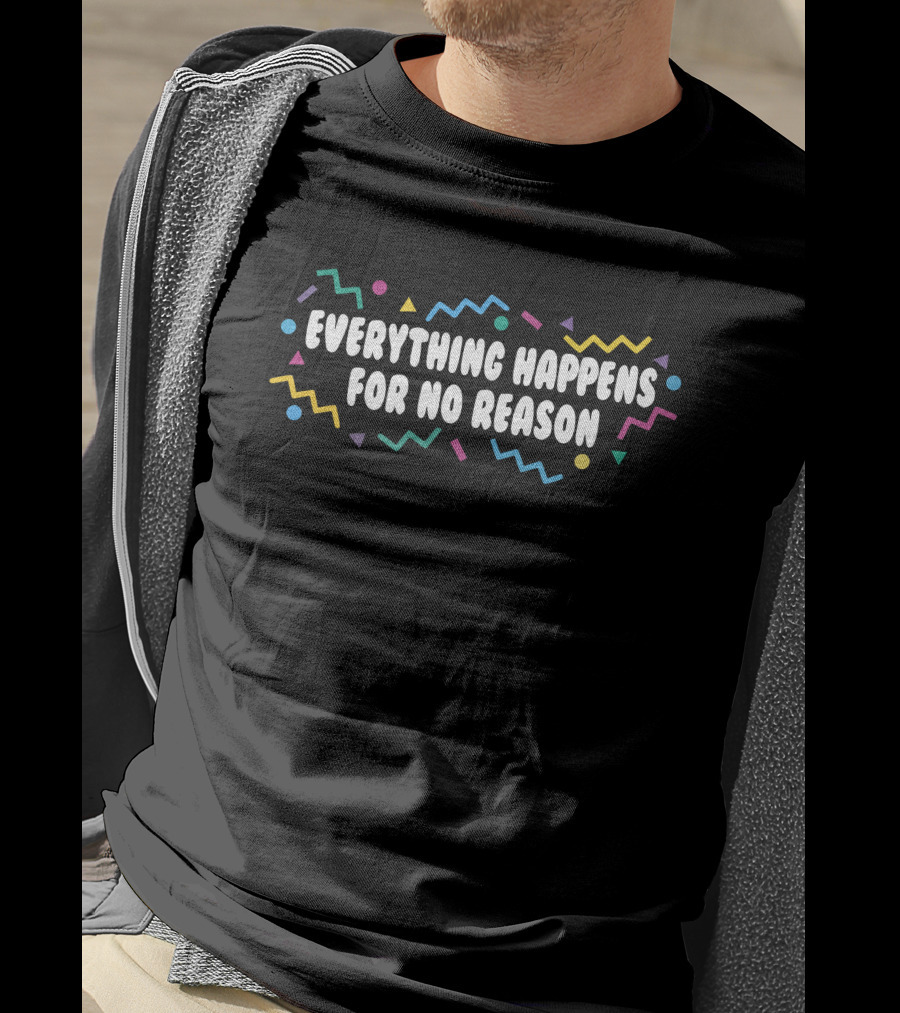 Everything Happens For No Reason Fun Colorful Confetti T-Shirt