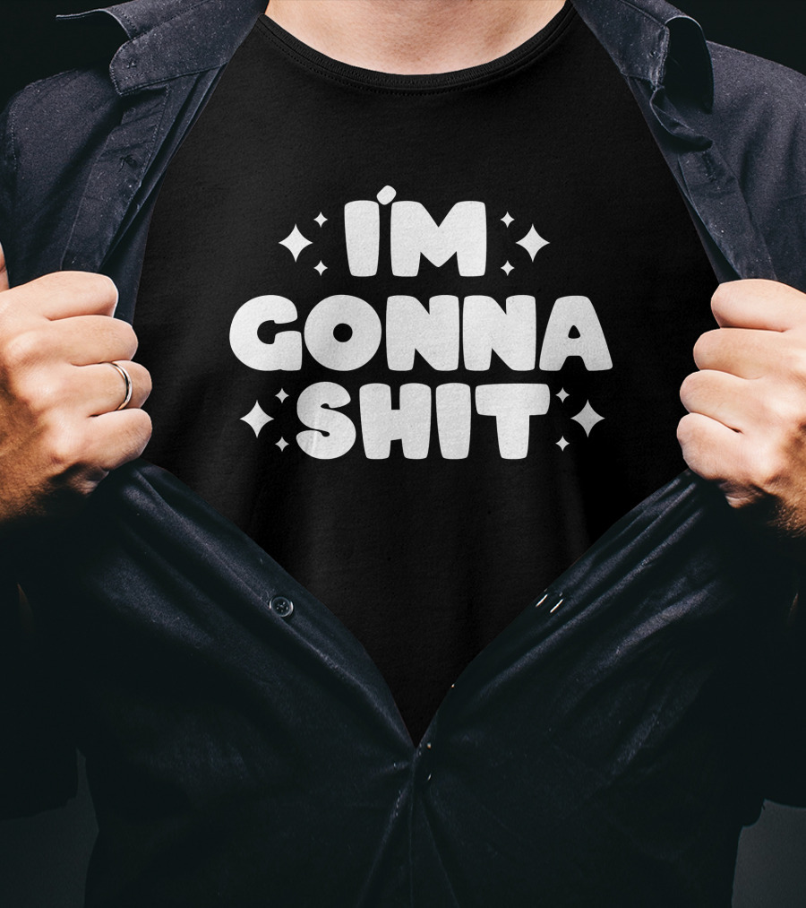 I'm Gonna Shit Bold Statement Humor Phrase T-Shirt