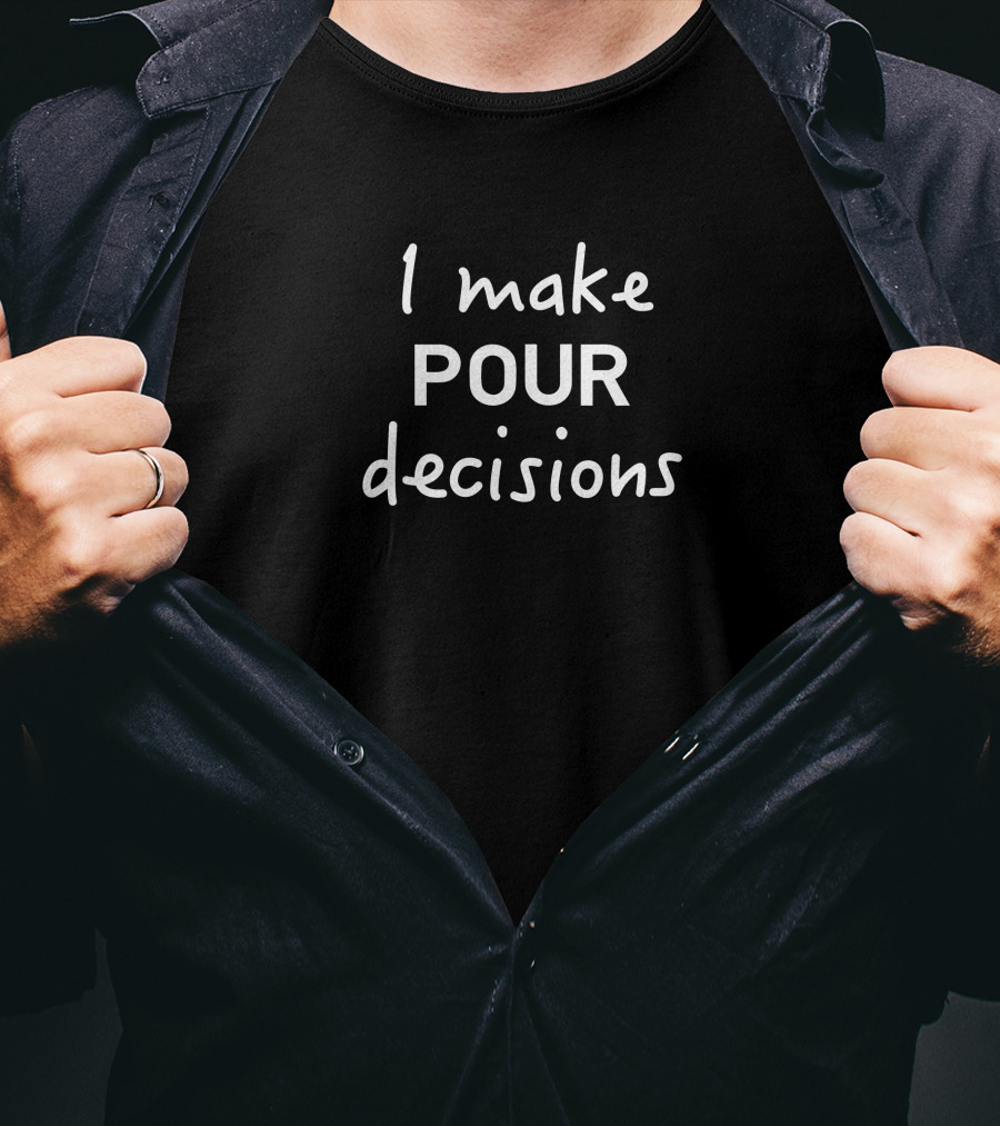 I Make Pour Decisions Fun Drinking T-Shirt
