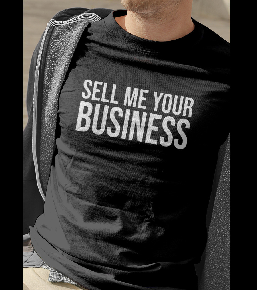 SELL ME YOUR BUSINESS Shirt For Entrepreneurs And Investors T-Shirt