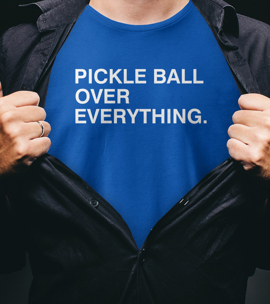 Pickle Ball Over Everything T-Shirt