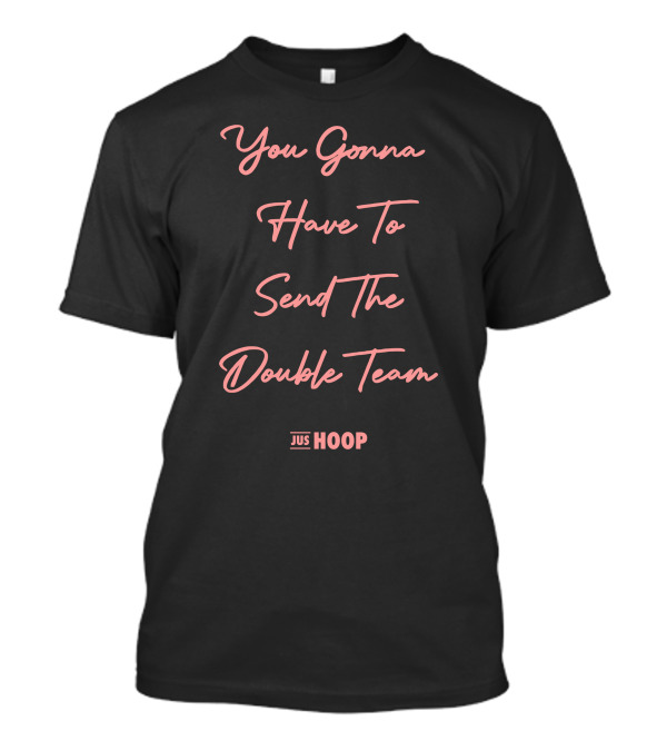 Jus Hoop You Gonna Have To Send The Double Team T-Shirt