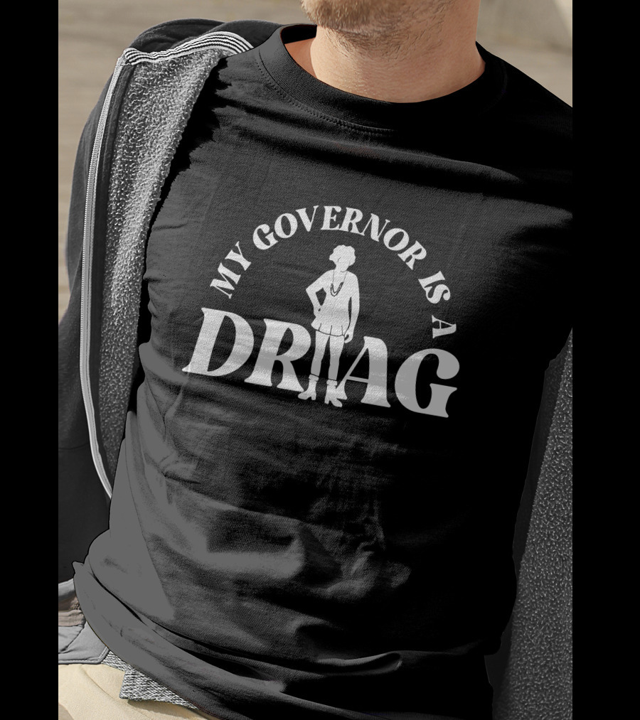 My Governor Is A Drag T-Shirt