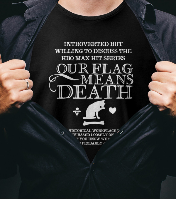 Introverted But Willing To Discuss Our Flag Means Death Hbo Max Series Text And Cat T-Shirt