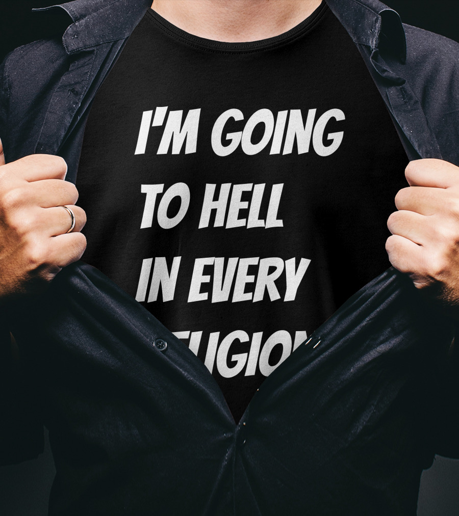 I'm Going To Hell In Every Religion Atheist Republic T-Shirt