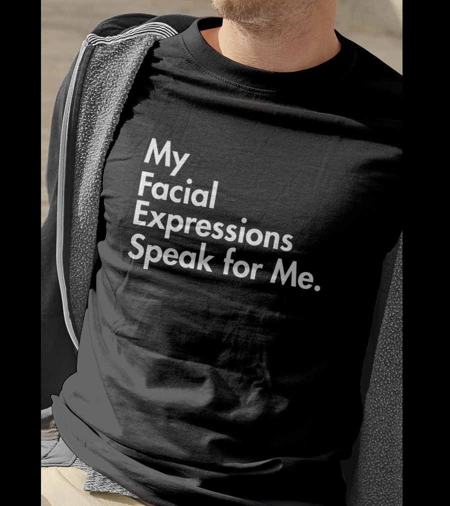 My Facial Expressions Speak For Me T-Shirt