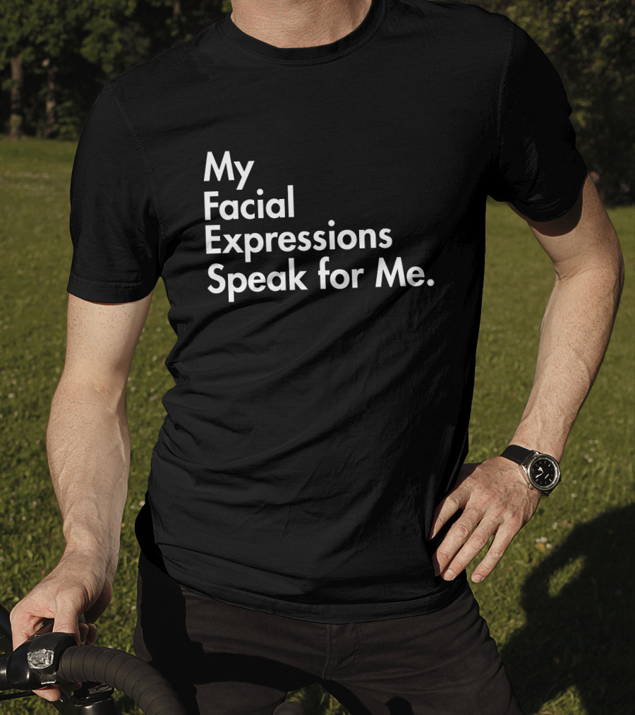 My Facial Expressions Speak For Me T-Shirt