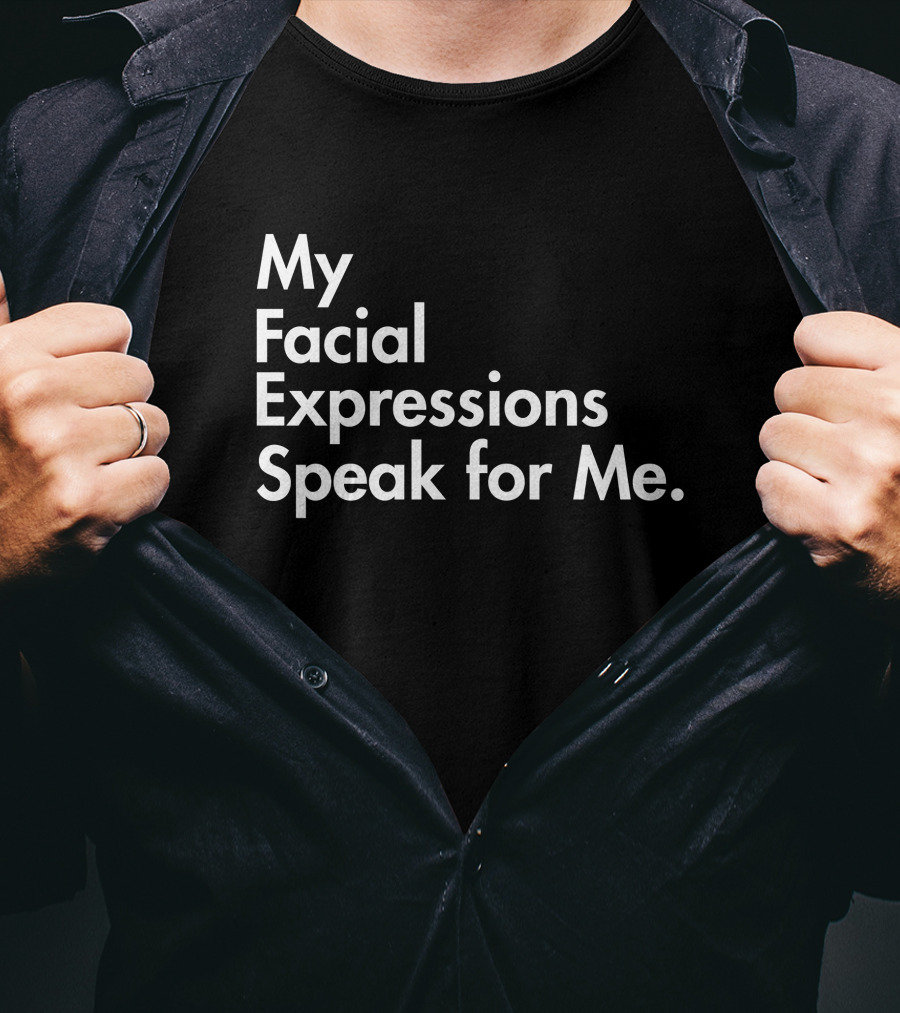 My Facial Expressions Speak For Me T-Shirt