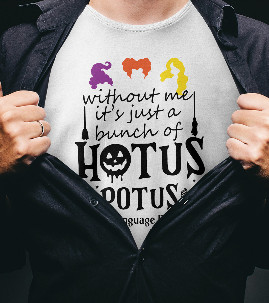 Without Me It's Just A Bunch Of Hotus Potus Speech-Language Pathologist T-Shirt