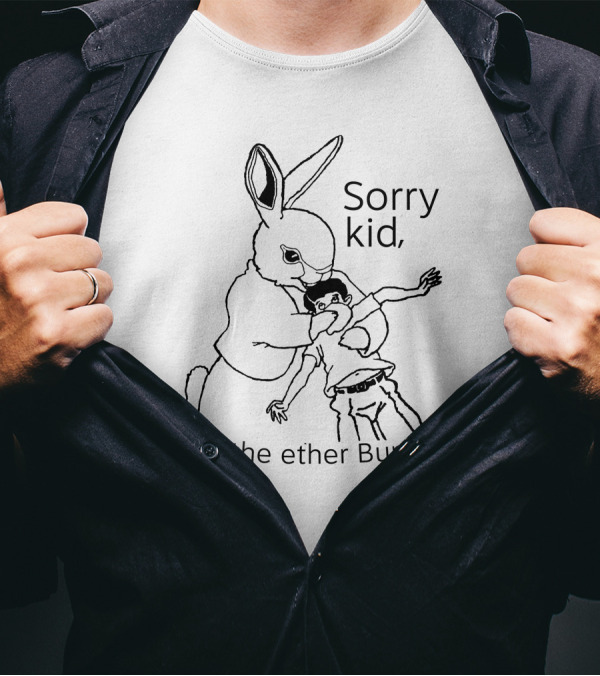 Sorry Kid I'm The Ether Bunny T-Shirt