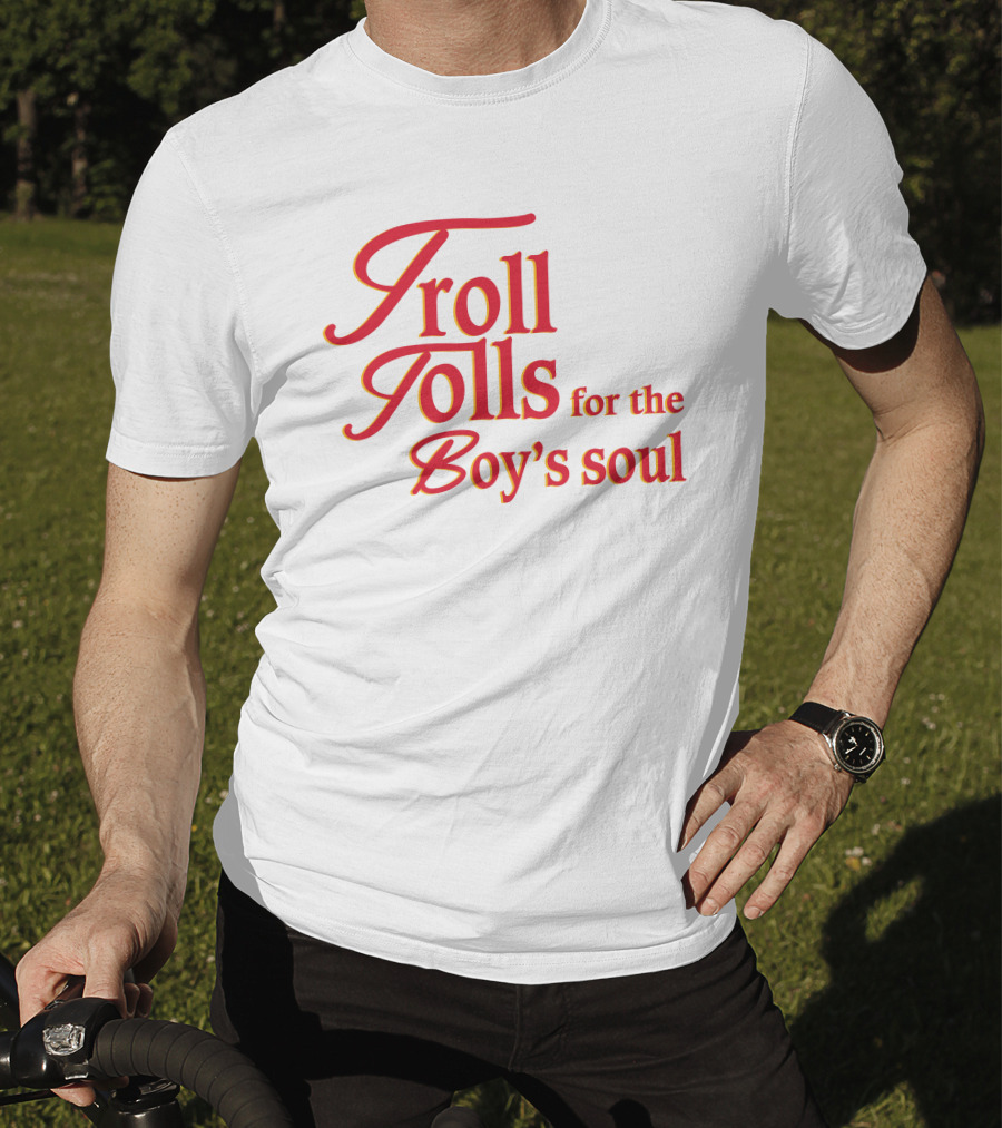 Troll Tolls For The Boy's Soul T-Shirt