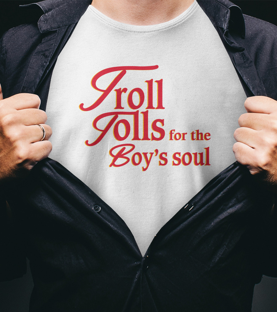 Troll Tolls For The Boy's Soul T-Shirt
