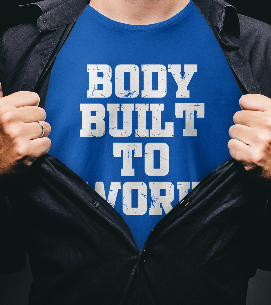 Body Built To Work Motivation Strength T-Shirt