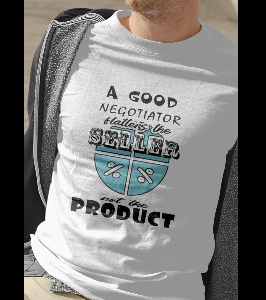A Good Negotiator Flatters The Seller Not The Product With Percent Symbols T-Shirt
