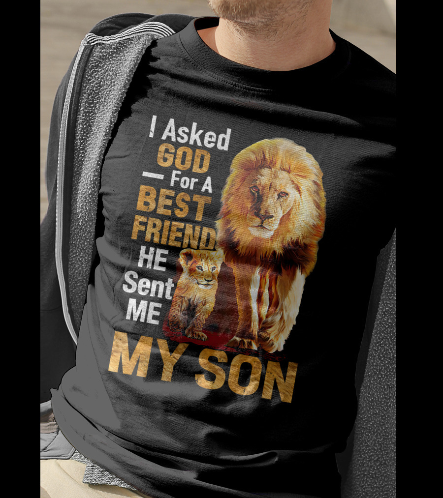 I Asked God For A Best Friend He Sent Me My Son Lion And Cub T-Shirt