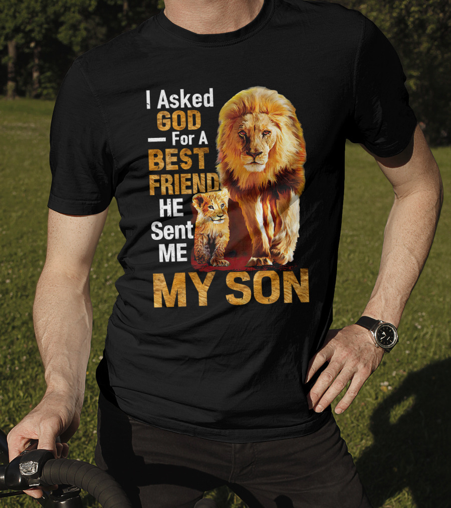 I Asked God For A Best Friend He Sent Me My Son Lion And Cub T-Shirt
