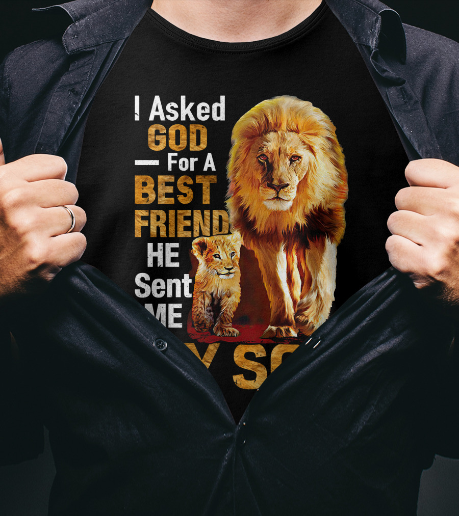 I Asked God For A Best Friend He Sent Me My Son Lion And Cub T-Shirt