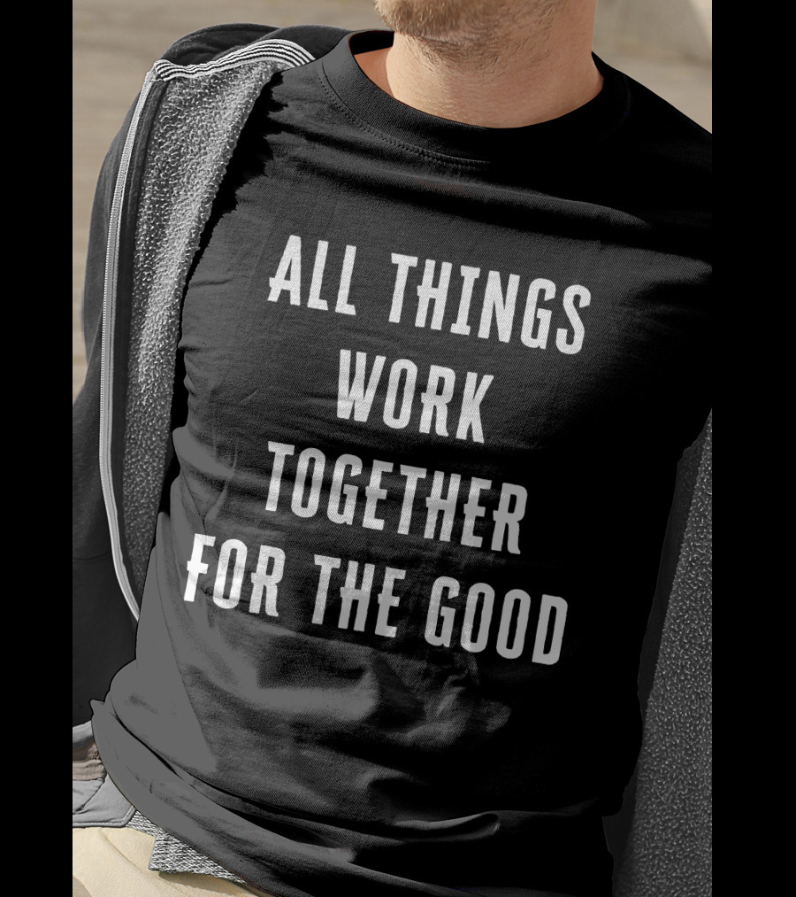 All Things Work Together For The Good T-Shirt
