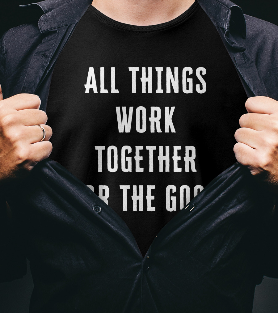 All Things Work Together For The Good T-Shirt