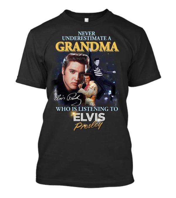 Never Underestimate A Grandma Who Is Listening To Elvis Presley T-Shirt